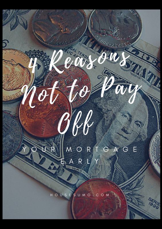 4 Reasons Not to Pay Off Your Mortgage Early Four Reasons Not to Pay Off Your Mortgage Early