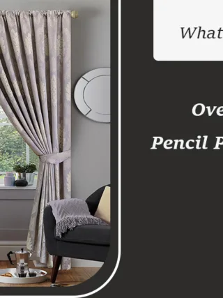 Featured image - What You'll Miss by Overlooking Pencil Pleat Curtains