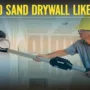 Featured image - How to Sand Drywall like a Pro (Complete Dry Sanding Guide)