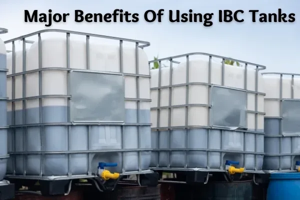 featured image - Major Benefits of Using IBC Tanks