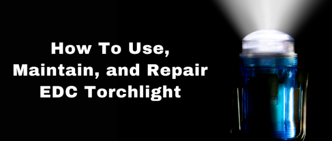 How to Use, Maintain, And Repair EDC Torchlight?