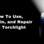 featured image - How to Use, Maintain, And Repair EDC Torchlight