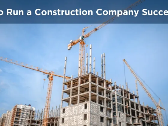 featured image - How to Run a Construction Company Successfully
