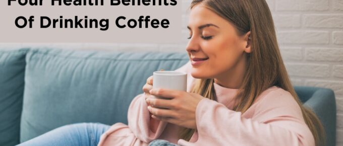 Four Health Benefits of Drinking Coffee