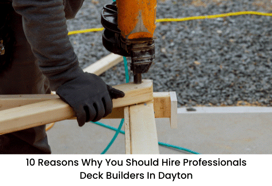 featured image - 10 Reasons Why You Should Hire Professionals Deck Builders in Dayton