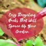 featured image - Easy Recycling Hacks That Will Spruce Up Your Garden