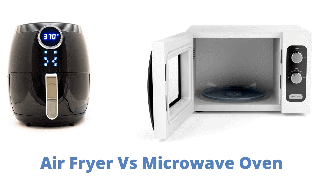 Air Fryer Vs Microwave, Which One is Best in 2022? image - Air Fryer Vs Microwave, Which One is Best in 2022?