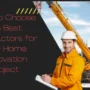 featured image - How to Choose the Best Contractors for Your Home Renovation Project