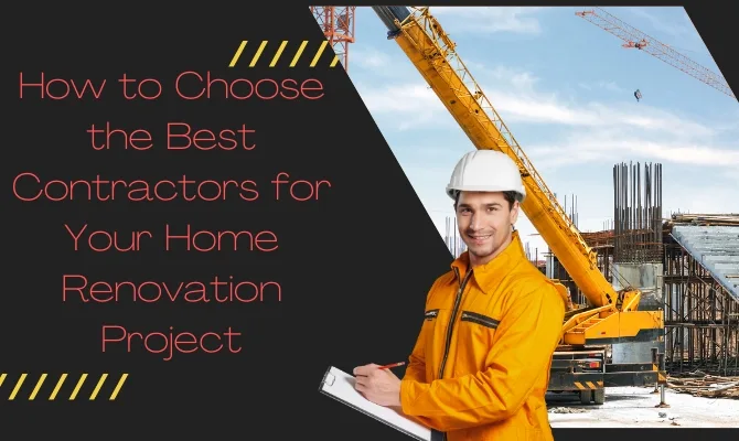 featured image - How to Choose the Best Contractors for Your Home Renovation Project