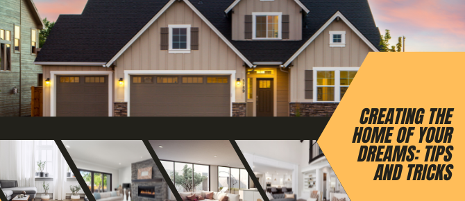 Creating the Home of Your Dreams: Tips and Tricks