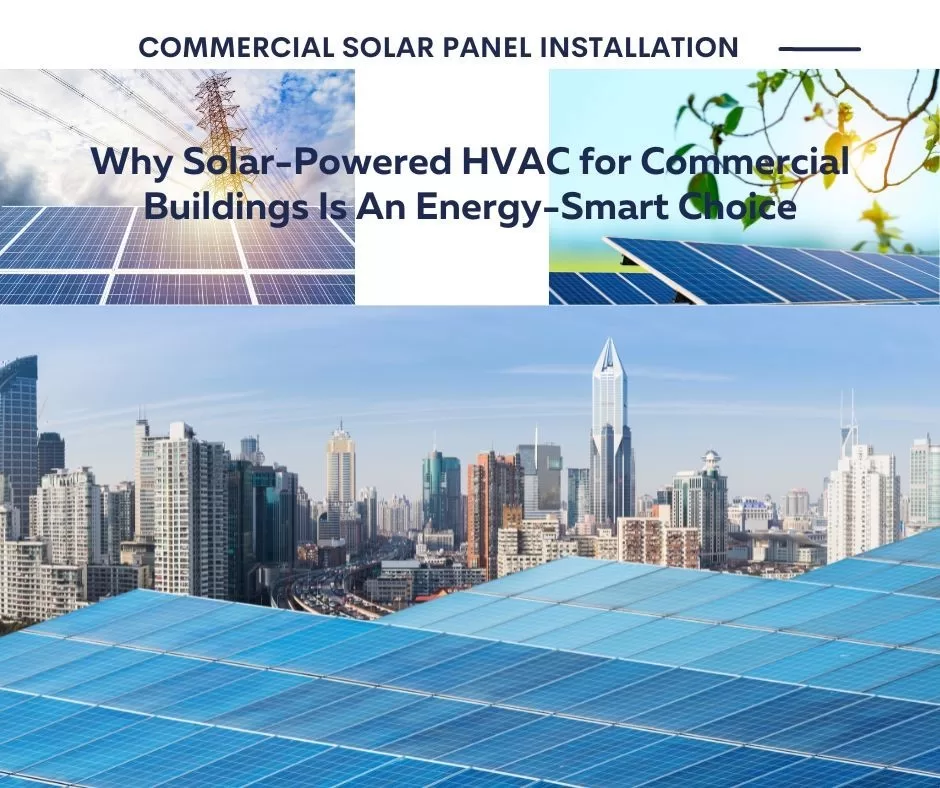 Why Solar-Powered HVAC for Commercial Buildings Is an Energy-Smart Choice Image - Why Solar-Powered HVAC for Commercial Buildings Is an Energy-Smart Choice