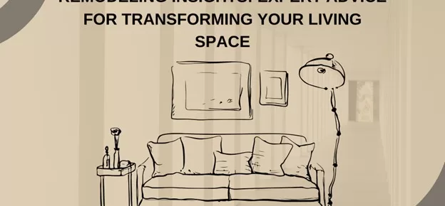 Remodeling Insights: Expert Advice for Transforming Your Living Space